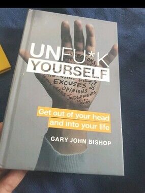 Unfu*k Yourself : Get Out of Your Head and into Your Life by Gary John Bishop...